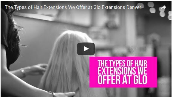 The Types Of Hair Extensions We Offer At Glo Extensions Denver The Types Of Hair Extensions We Offer At Glo Extensions Denver
